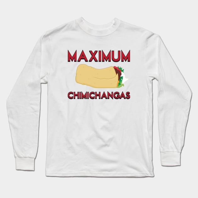 Maximum Chimichangas Long Sleeve T-Shirt by Woah_Jonny